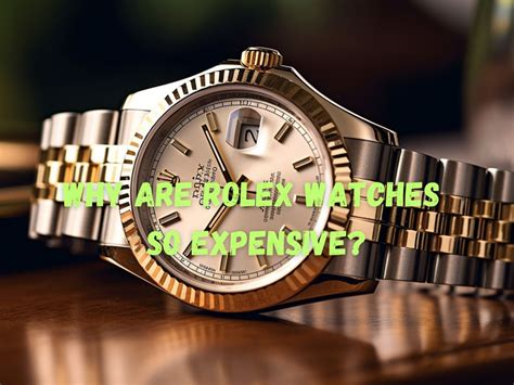 why rolex watches so expensive|rolex increase in value.